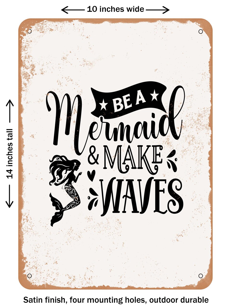 DECORATIVE METAL SIGN - Be a Mermaid and Make Waves - Vintage Rusty Look